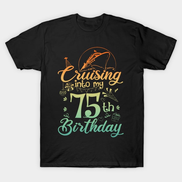 Cruising Into My 75th Birthday 75 Year Old Cruise T-Shirt by Cortes1